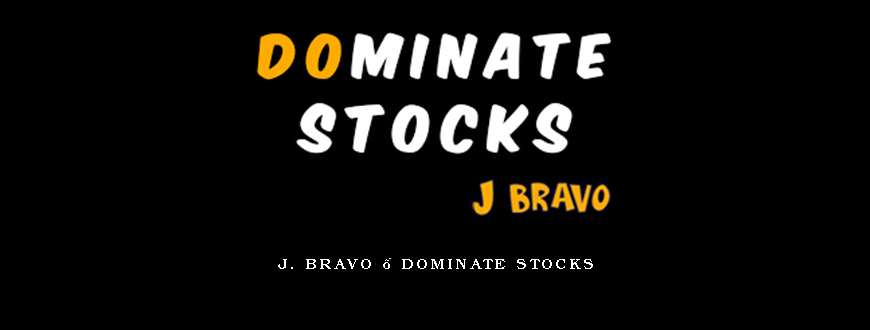 J. Bravo – Dominate Stocks