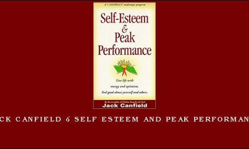 Jack Canfield – Self Esteem And Peak Performance