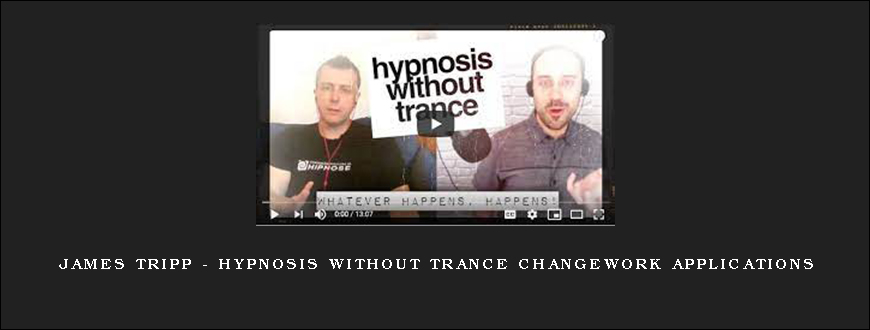 James Tripp – Hypnosis Without Trance Changework Applications