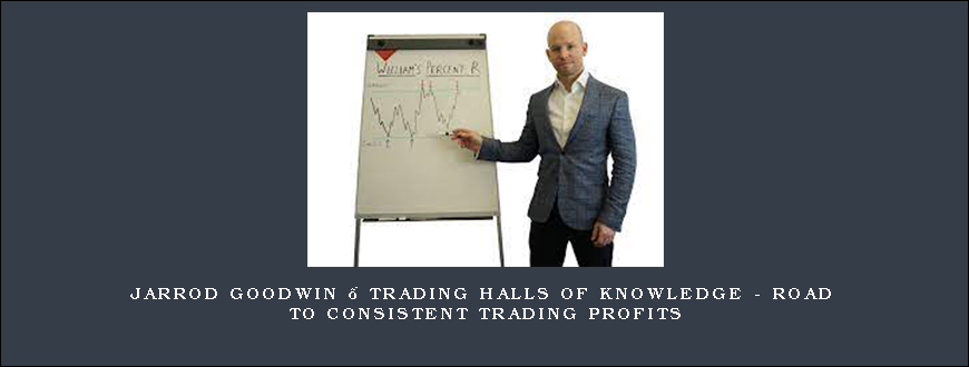 Jarrod Goodwin – Trading Halls Of Knowledge – Road to Consistent Trading Profits