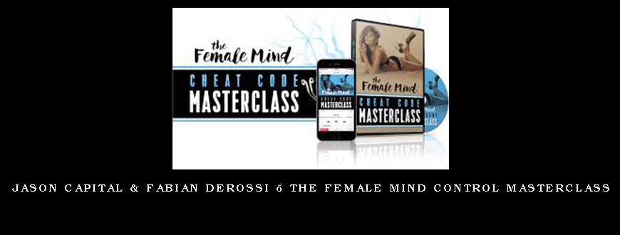 Jason Capital & Fabian Derossi – The Female Mind Control Masterclass