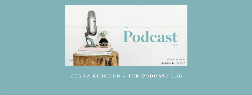 Jenna Kutcher – The Podcast Lab