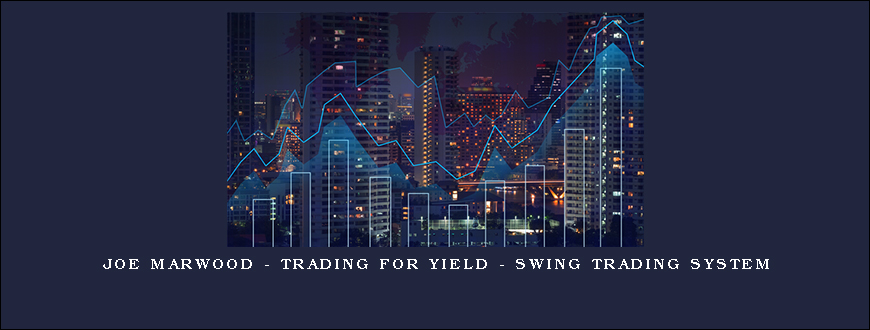 Joe Marwood – Trading For Yield – Swing Trading System