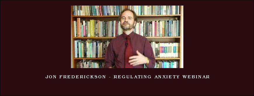 Jon Frederickson – Regulating Anxiety Webinar