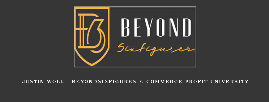 Justin Woll – BeyondSixFigures E-Commerce Profit University