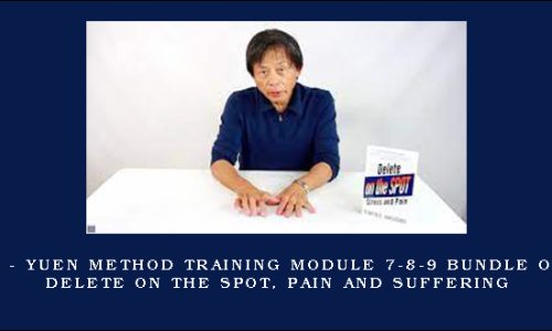 Kam Yuen – Yuen Method Training Module 7-8-9 Bundle on How to Delete on the Spot, Pain and Suffering