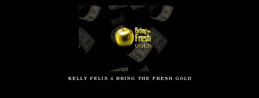 Kelly Felix – Bring The Fresh Gold