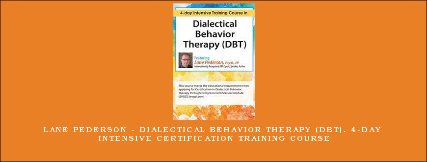 Lane Pederson – Dialectical Behavior Therapy (DBT). 4-day Intensive Certification Training Course