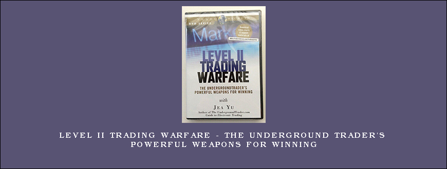 Level II Trading Warfare – The Underground Trader’s Powerful Weapons for Winning