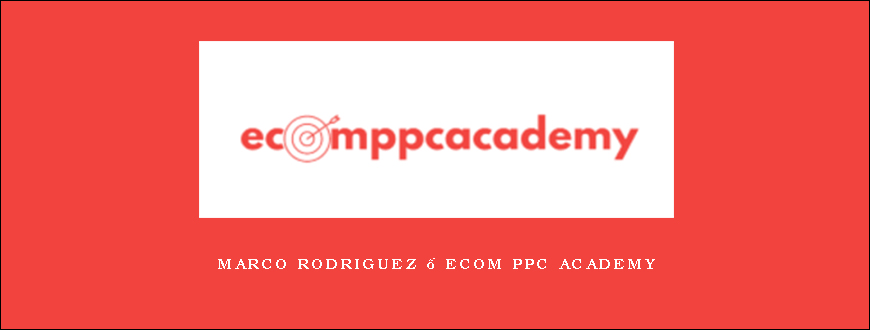Marco Rodriguez – eCom PPC Academy