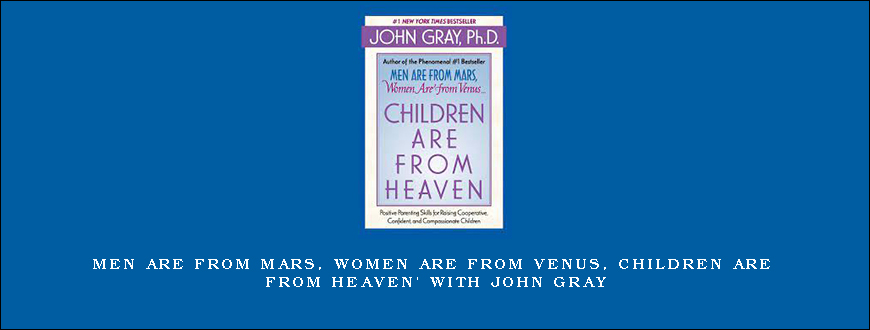 Men are from Mars, Women are from Venus, Children are from Heaven’ with John Gray