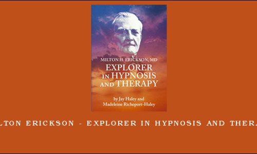 Milton Erickson – Explorer in Hypnosis And Therapy