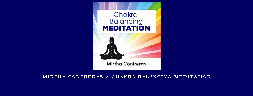 Mirtha Contreras – Chakra Balancing Meditation