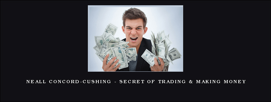 Neall Concord-Cushing – Secret of Trading & Making Money