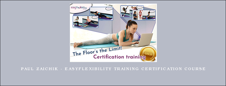 Paul Zaichik – EasyFlexibility Training Certification Course