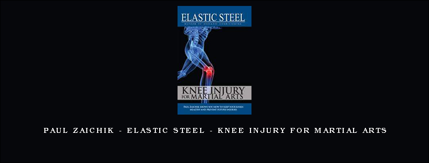 Paul Zaichik – Elastic Steel – Knee injury for Martial Arts