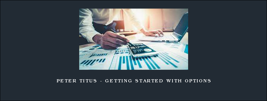 Peter Titus – Getting Started With Options