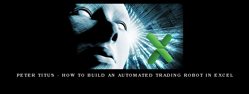 Peter Titus – How To Build An Automated Trading Robot In Excel
