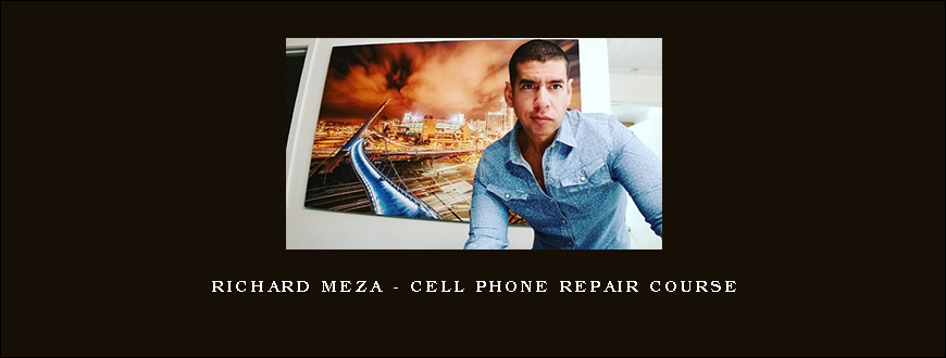 Richard Meza – Cell Phone Repair Course