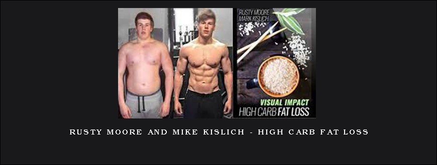 Rusty Moore and Mike Kislich – High Carb Fat Loss