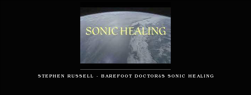 Stephen Russell – Barefoot Doctor’s Sonic Healing