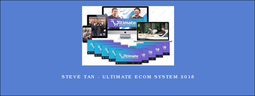 Steve Tan – Ultimate Ecom System 2018