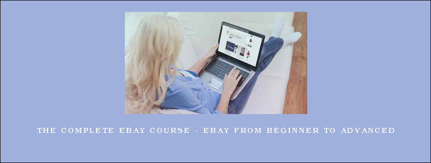 The Complete eBay Course – eBay From Beginner To Advanced