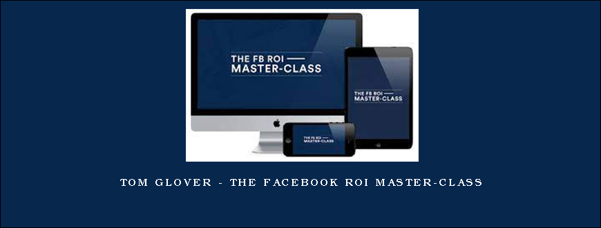 Tom Glover – The Facebook ROI Master-Class