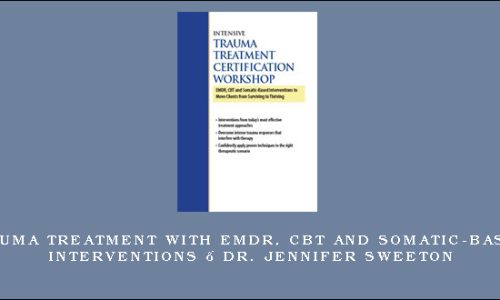 Trauma Treatment with EMDR, CBT and Somatic-Based Interventions – DR. JENNIFER SWEETON