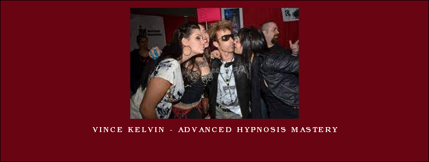 Vince Kelvin – Advanced Hypnosis Mastery