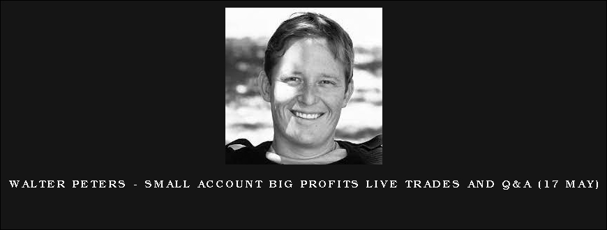 Walter Peters – Small Account Big Profits Live Trades and Q&A (17 May)