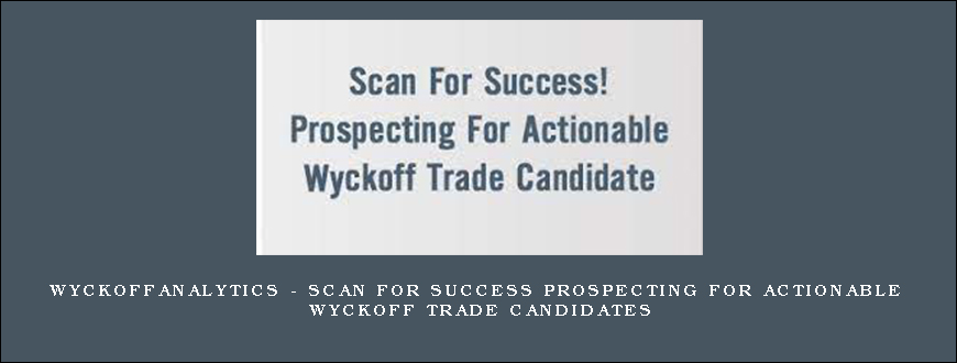 Wyckoffanalytics – Scan for Success Prospecting for Actionable Wyckoff Trade Candidates