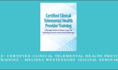2-Day: Certified Clinical Telemental Health Provider Training – MELISSA WESTENDORF (Digital Seminar)