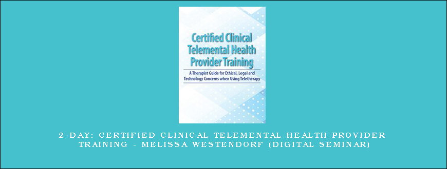 2-Day Certified Clinical Telemental Health Provider Training – MELISSA WESTENDORF (Digital Seminar)