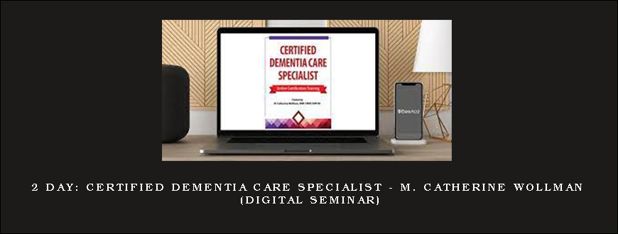 2 Day Certified Dementia Care Specialist – M. CATHERINE WOLLMAN (Digital Seminar)