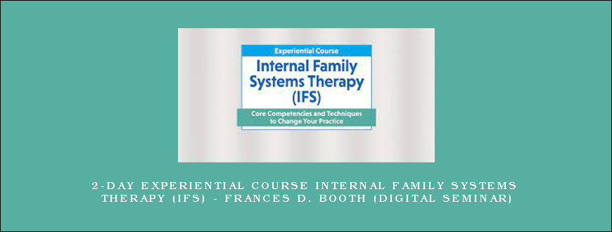 2-Day Experiential Course Internal Family Systems Therapy (IFS) – FRANCES D. BOOTH (Digital Seminar)