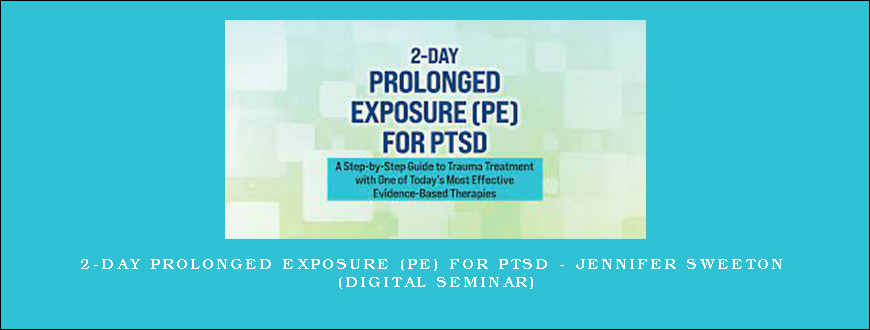 2-Day Prolonged Exposure (PE) for PTSD – Jennifer Sweeton (Digital Seminar)