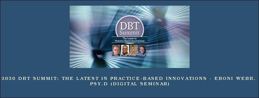 2020 DBT Summit The Latest in Practice-Based Innovations – Eboni Webb, Psy.D (Digital Seminar)