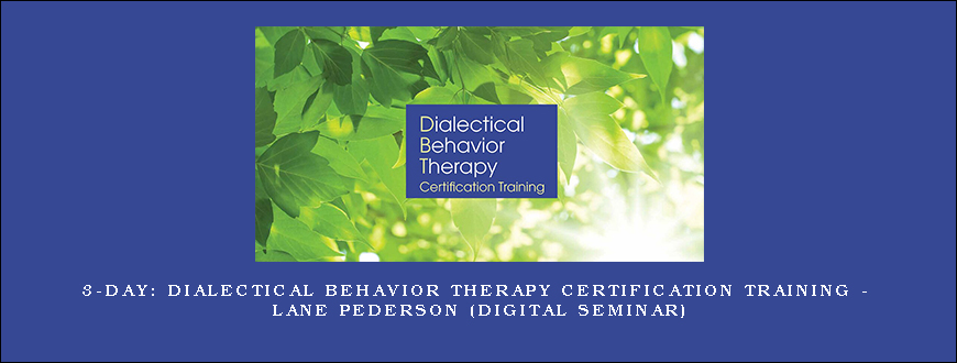 3-Day Dialectical Behavior Therapy Certification Training – Lane Pederson (Digital Seminar)