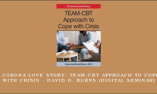 A Corona Love story: TEAM-CBT Approach to Cope with Crisis – DAVID D. BURNS (Digital Seminar)