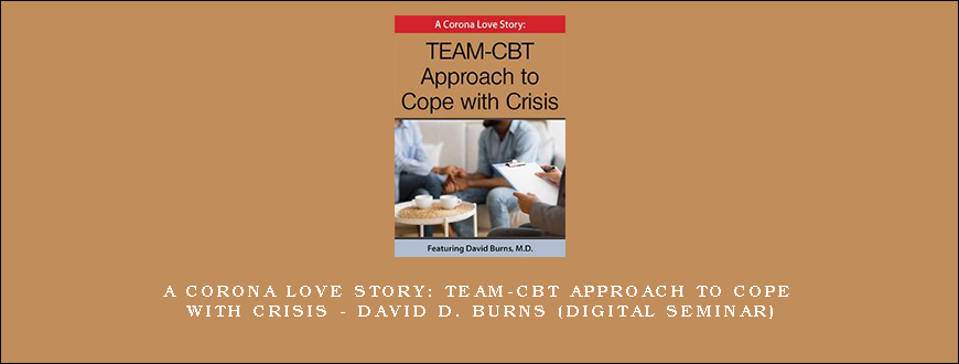 A Corona Love story TEAM-CBT Approach to Cope with Crisis – DAVID D. BURNS (Digital Seminar)
