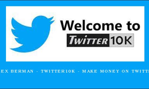 Alex Berman – Twitter10k – Make Money on Twitter