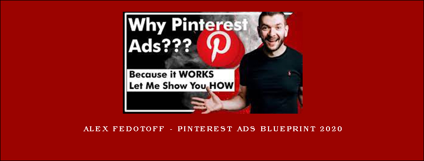 Alex Fedotoff – Pinterest Ads Blueprint 2020