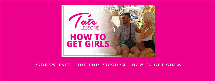 Andrew Tate – The PHD Program – How To Get Girls