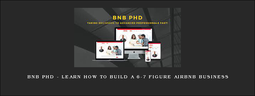 BNB PHD – Learn How To Build a 6-7 Figure Airbnb Business