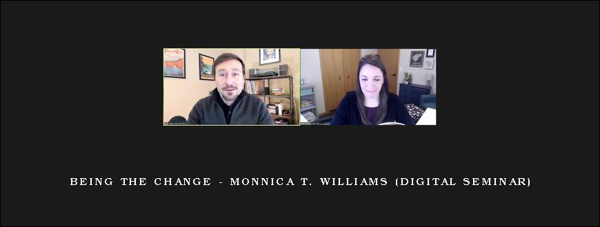 Being the Change – MONNICA T. WILLIAMS (Digital Seminar)