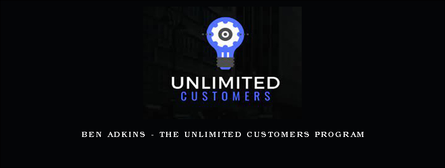 Ben Adkins – The Unlimited Customers Program