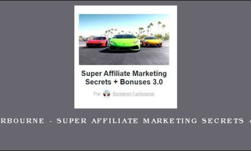 Benjamin Fairbourne – Super Affiliate Marketing Secrets + Bonuses 3.0