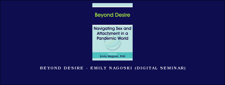 Beyond Desire – EMILY NAGOSKI (Digital Seminar)