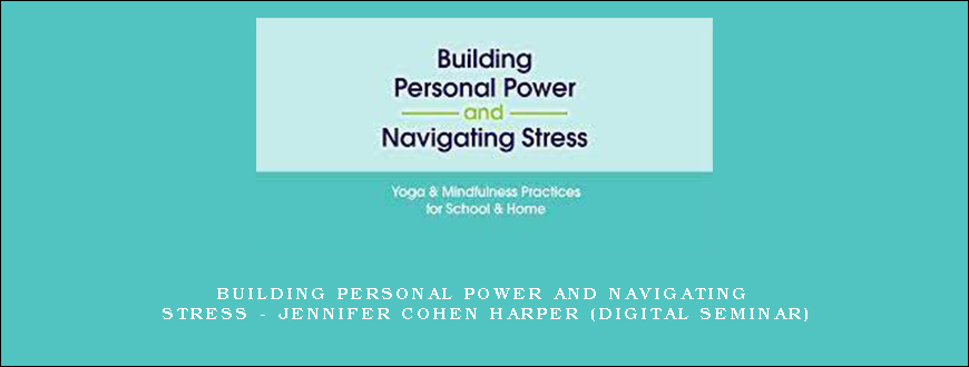 Building Personal Power and Navigating Stress – JENNIFER COHEN HARPER (Digital Seminar)